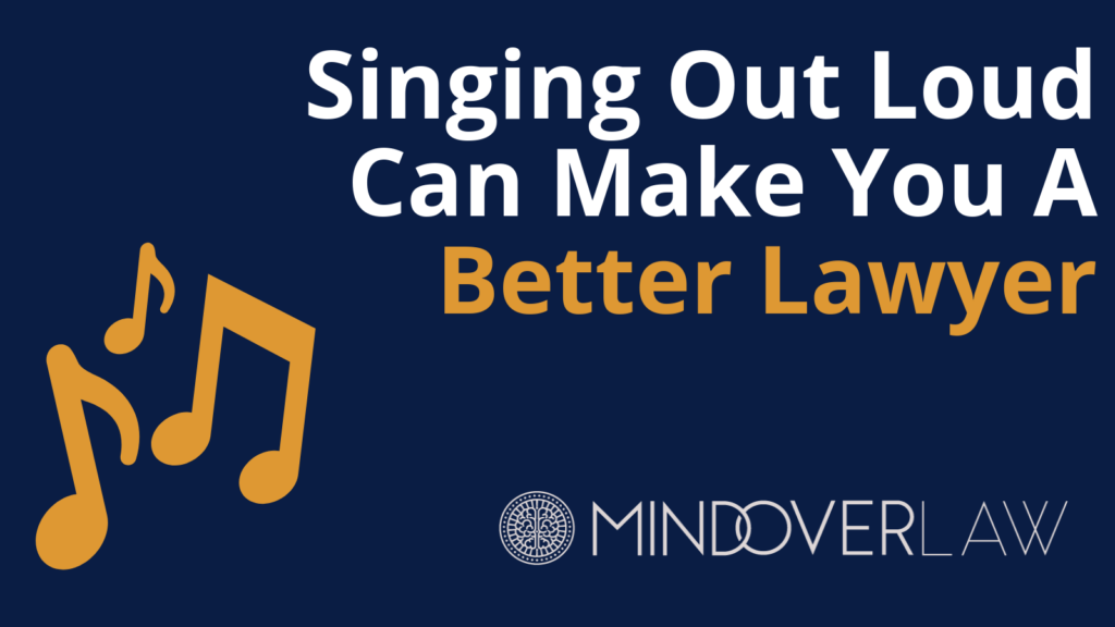 Singing Out Loud Can Make You A Better Lawyer_ mind over law