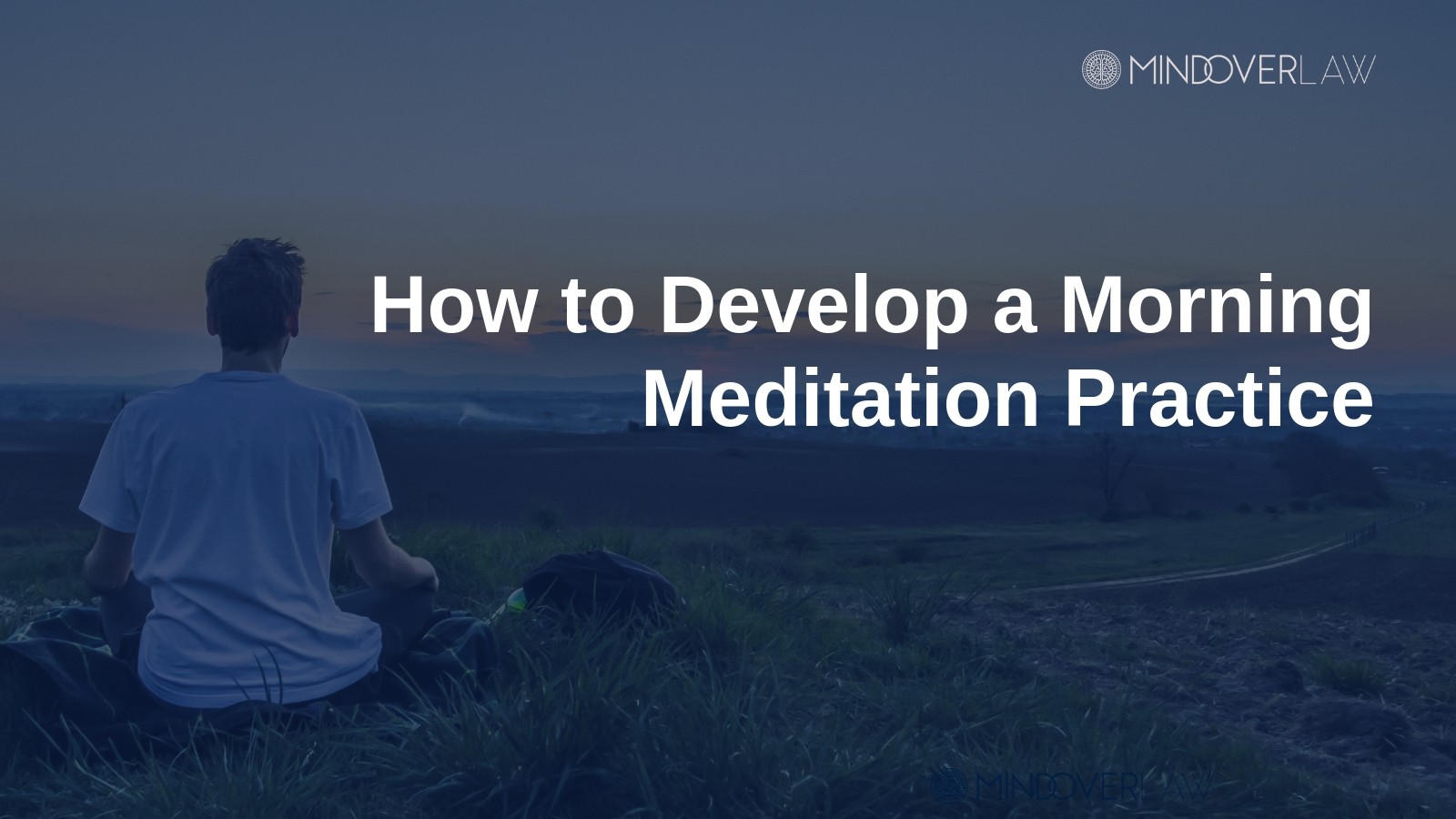 How to Develop a Morning Meditation Practice - mind over law