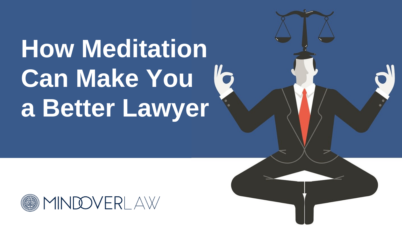 How Meditation Can Make You a Better Lawyer _ mind over law
