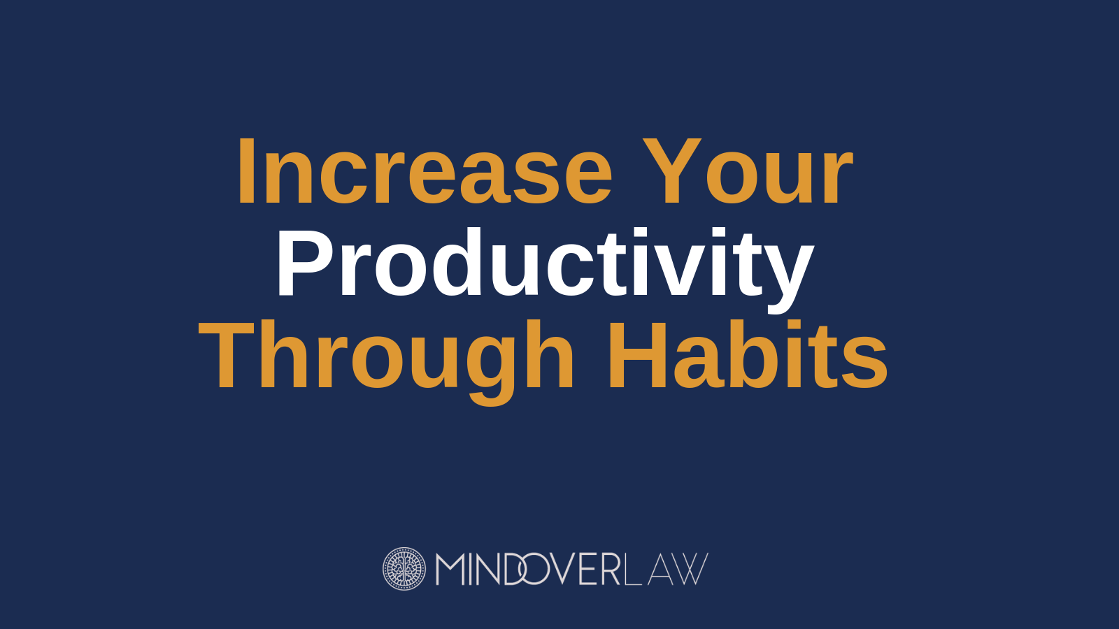 Increase Your Productivity Through Habits - mind over law