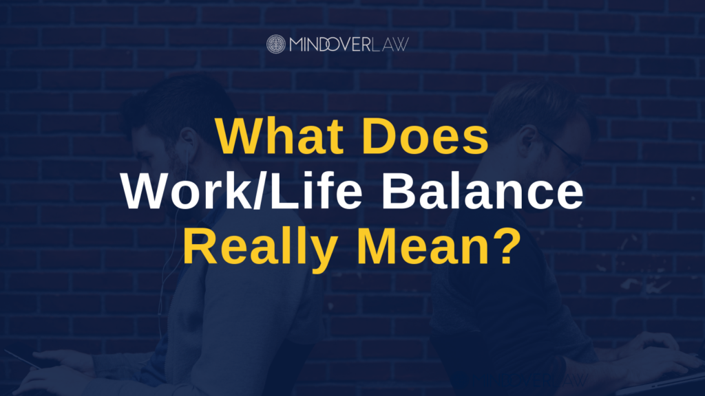 What Does Work Life Balance Really Mean - mind over law