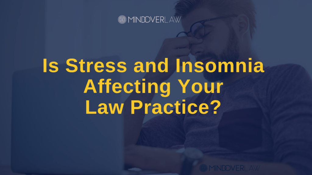 Is Stress and Insomnia Affecting Your Law Practice - mind over law