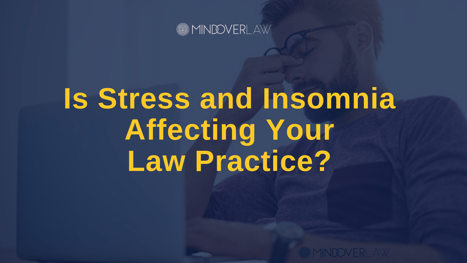 Is Stress and Insomnia Affecting Your Law Practice - mind over law